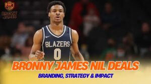 Bronny James NIL Deals | Branding, Strategy & Impact